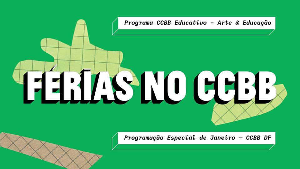 Férias no CCBB Educativo – Programação Janeiro